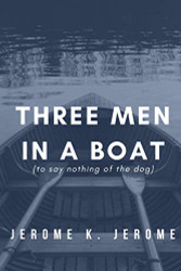 Three Men In A Boat: (To Say Nothing of the Dog)