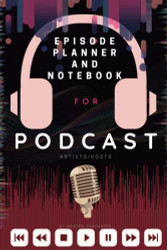 Podcast: Planner Journal Notebook for Podcast Artists/hosts: A