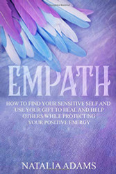 Empath: How to Find Your Sensitive Self and Use Your Gift to Heal