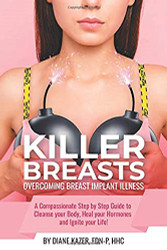 Killer Breasts: Overcoming Breast Implant Illness: A Compassionate