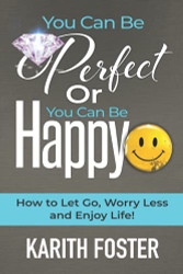 You Can Be Perfect or You Can Be Happy