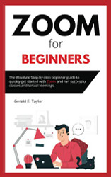Zoom for beginners: The absolute step-by-step beginner guide