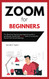 Zoom for beginners: The absolute step-by-step beginner guide