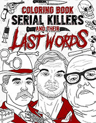 Serial Killers And Their Last Words Coloring Book