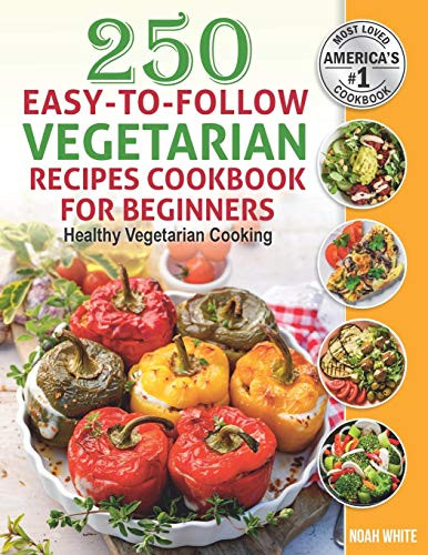 250 Easy-to-Follow Vegetarian Recipes Cookbook for Beginners