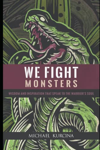 We Fight Monsters: Wisdom and inspiration that speak to the warrior's
