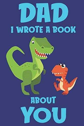 Dad I Wrote A Book About You Dinosaur Themed Book for Kids