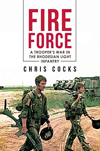 Fire Force: A Trooper's War In The Rhodesian Light Infantry
