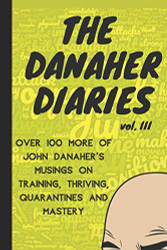 Danaher Diaries Volume 3