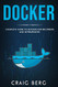 Docker: Complete Guide To Docker For Beginners And Intermediates