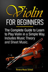 Violin for Beginners: The Complete Guide to Learn to Play Violin in a