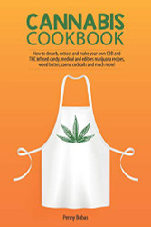 Cannabis Cookbook: How to Decarb Extract and Make Your Own CBD