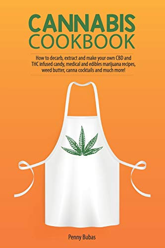 Cannabis Cookbook: How to Decarb Extract and Make Your Own CBD