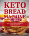 Keto Bread Machine Cookbook