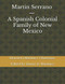 Martin Serrano - A Spanish Colonial Family of New Mexico