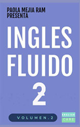 INGLES FLUIDO 2: EL MAS EXITOSO CURSO DE INGLES Lecciones BASICAS