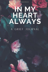 In My Heart Always: A Grief Journal For The Bereaved
