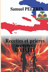 RECETTES ET PRIERES SECRETES D'HAITI (French Edition)