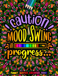 Caution Mood Swing in Progress Funny Quotes Coloring Book