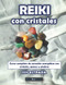 Reiki con Cristales: Curso completo de sanacion energitica con