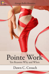 Pointe Work: Ten Reasons - Why and When (Garage Ballet)