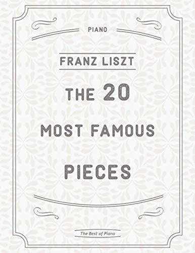 20 Most Famous Pieces by Liszt