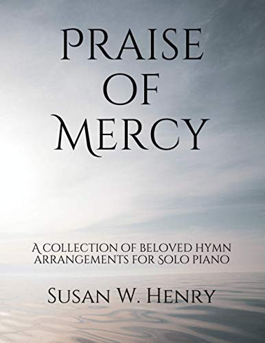 Praise of Mercy: A collection of beloved hymn arrangements
