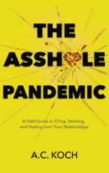Asshole Pandemic: A Field Guide to ID'ing Deleting and Healing