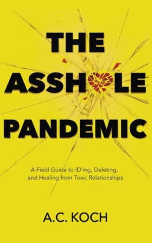Asshole Pandemic: A Field Guide to ID'ing Deleting and Healing