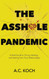 Asshole Pandemic: A Field Guide to ID'ing Deleting and Healing