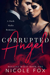 Corrupted Angel: A Dark Mafia Romance (Belluci Mafia)