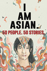 50 People. 50 Stories. I AM ASIAN.