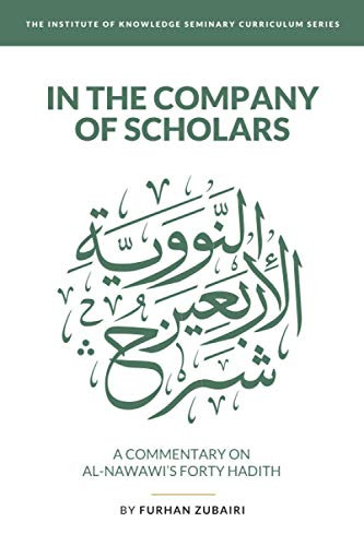 In the Company of Scholars - a Commentary on al-Nawawa«'s Forty