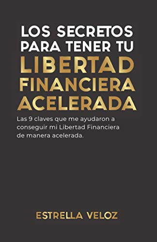 LOS SECRETOS PARA TENER TU LIBERTAD FINANCIERA ACELERADA