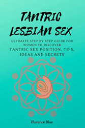 Tantric Lesbian Sex: The Ultimate Step by Step Guide for Women