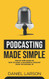 Podcasting Made Simple