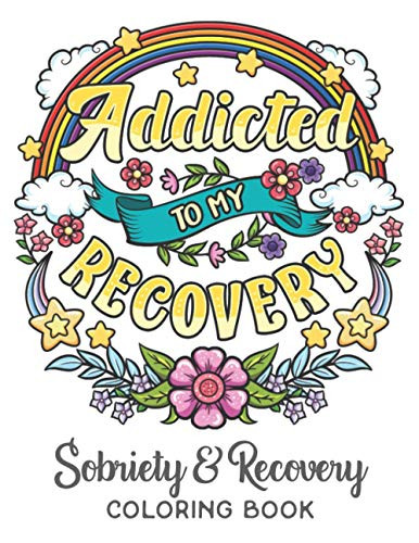 Addicted To My Recovery - Sobriety & Recovery Coloring Book