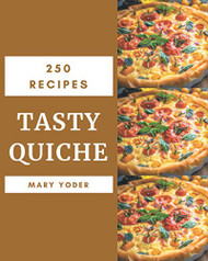 250 Tasty Quiche Recipes