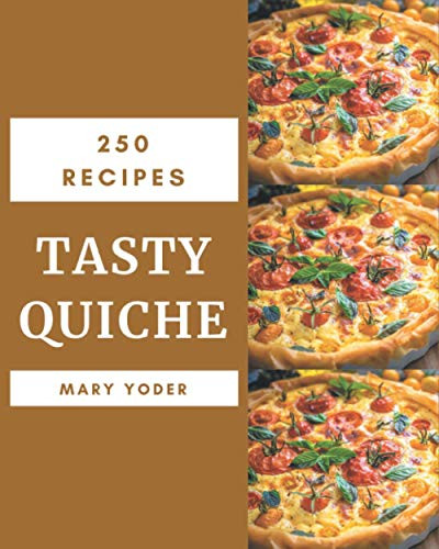 250 Tasty Quiche Recipes