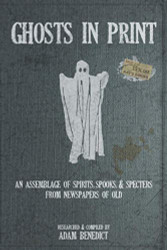 Ghosts In Print: An Assemblage Of Spirits Spooks & Specters From