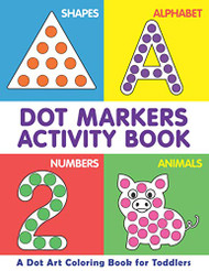 Dot Markers Activity Book | A Dot Art Coloring Book for Toddlers