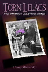 Torn Lilacs: A True WWII Story of Love Defiance and Hope