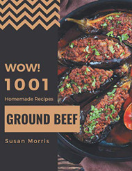 Wow! 1001 Homemade Ground Beef Recipes