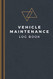 Vehicle Maintenance Log Book: Car Maintenance & Repair Journal