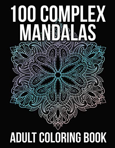 100 Complex Mandalas: Adult Coloring Book Featuring 100 Mandalas