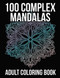 100 Complex Mandalas: Adult Coloring Book Featuring 100 Mandalas