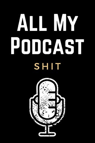 All My Podcast Shit: Funny Podcast Log Book Planner Hosting Notebook