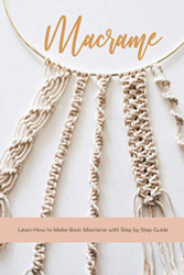 Macrame: Learn How to Make Basic Macrame with Step by Step Guide
