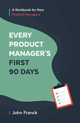 Every Product Manager's First 90 Days