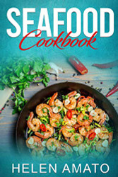 Seafood Cookbook: Mouthwatering Seafood Recipes That Will Help You